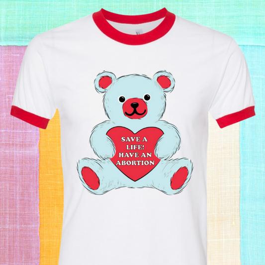 Save a Life! Have An Abortion Ringer Shirt