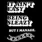Ain't Easy Being Sleazy Shirt